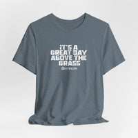 It's a Great Day Above the Grass T-Shirt - Cowboy Kent Rollins Graphic Tee