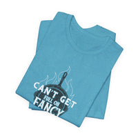 Can't Get Full On Fancy T-Shirt