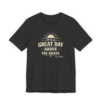 It's a Great Day Above the Grass Adult Tee