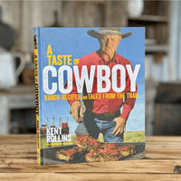 A Taste of Cowboy Cookbook by Kent Rollins
