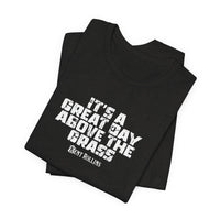 It's a Great Day Above the Grass T-Shirt - Cowboy Kent Rollins Graphic Tee