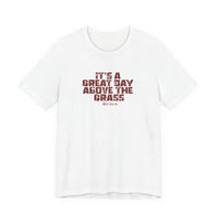 It's a Great Day Above the Grass T-Shirt - Cowboy Kent Rollins Graphic Tee