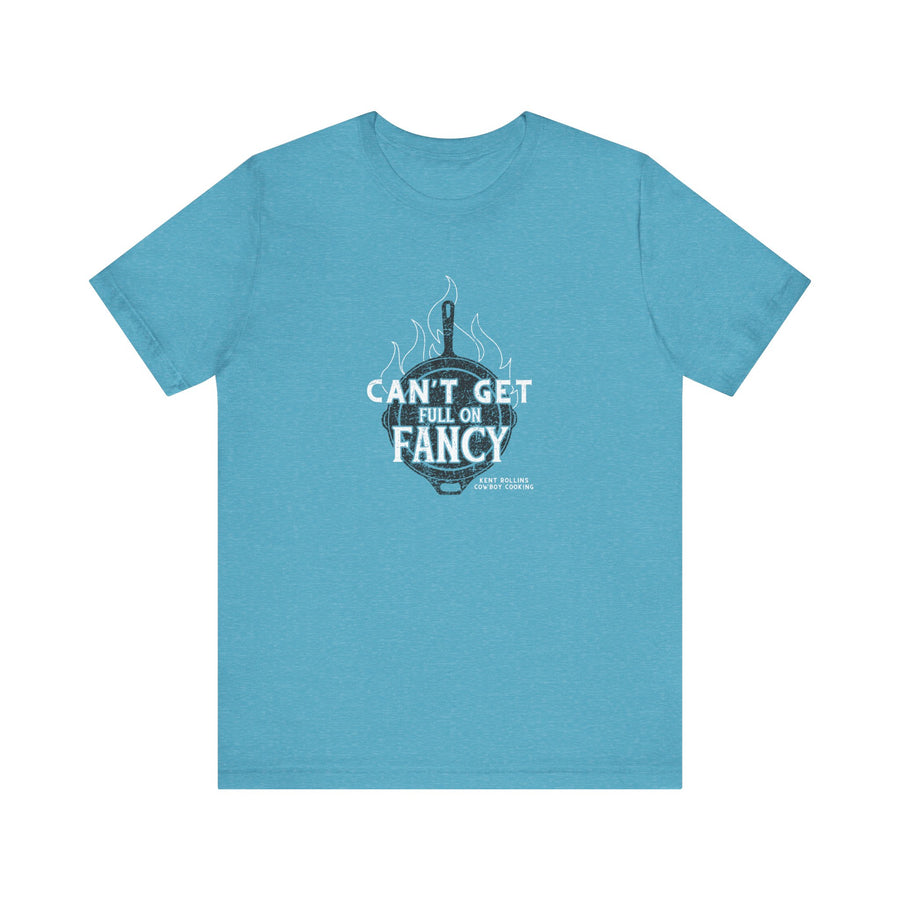 Can't Get Full On Fancy T-Shirt