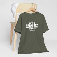 It's a Great Day Above the Grass T-Shirt - Cowboy Kent Rollins Graphic Tee