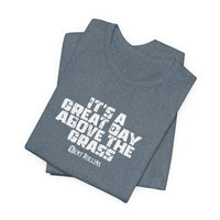 It's a Great Day Above the Grass T-Shirt - Cowboy Kent Rollins Graphic Tee