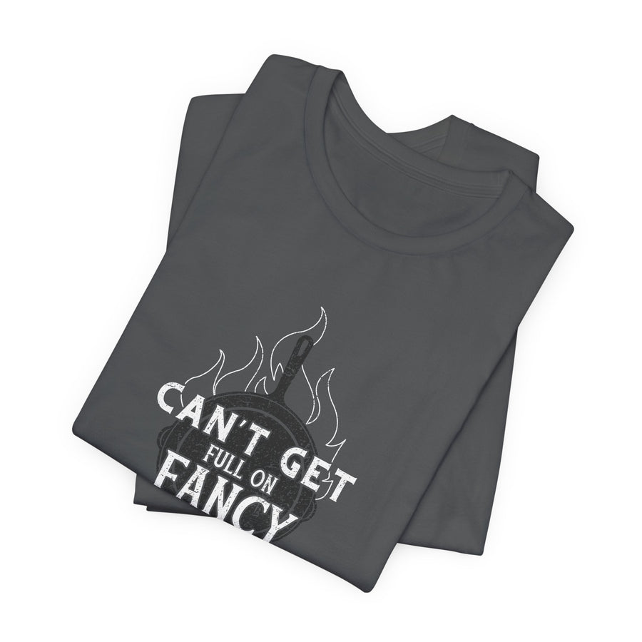 Can't Get Full On Fancy T-Shirt