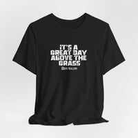 It's a Great Day Above the Grass T-Shirt - Cowboy Kent Rollins Graphic Tee