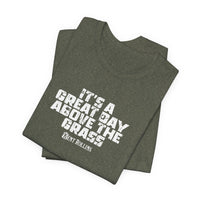 It's a Great Day Above the Grass T-Shirt - Cowboy Kent Rollins Graphic Tee