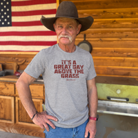 It's a Great Day Above the Grass T-Shirt - Cowboy Kent Rollins Graphic Tee