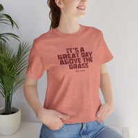 It's a Great Day Above the Grass T-Shirt - Cowboy Kent Rollins Graphic Tee