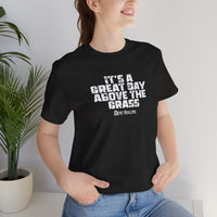 It's a Great Day Above the Grass T-Shirt - Cowboy Kent Rollins Graphic Tee