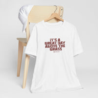 It's a Great Day Above the Grass T-Shirt - Cowboy Kent Rollins Graphic Tee