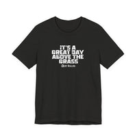 It's a Great Day Above the Grass T-Shirt - Cowboy Kent Rollins Graphic Tee