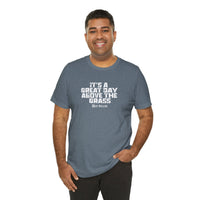 It's a Great Day Above the Grass T-Shirt - Cowboy Kent Rollins Graphic Tee