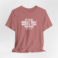 It's a Great Day Above the Grass T-Shirt - Cowboy Kent Rollins Graphic Tee