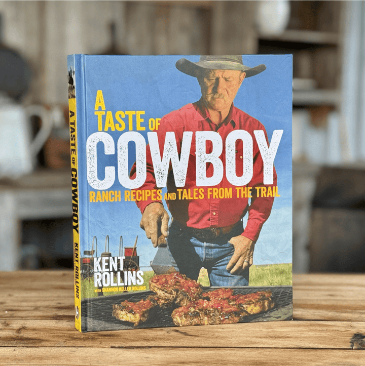A Taste of Cowboy Cookbook by Kent Rollins