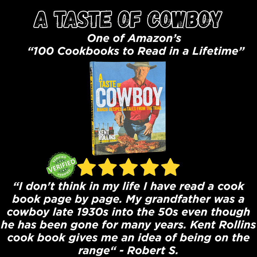 Taste of Cowboy One of "Amazon's 100 Cookbooks to Read in a Lifetime" picture of cookbook verified review five gold stars "I don't think in my life I have read a cook book page by page. My grandfather was a cowboy late 1930s into the 50s even though he has been gone for many years. Kent Rollins cook book gives me an idea of being on the range“ - Robert S.