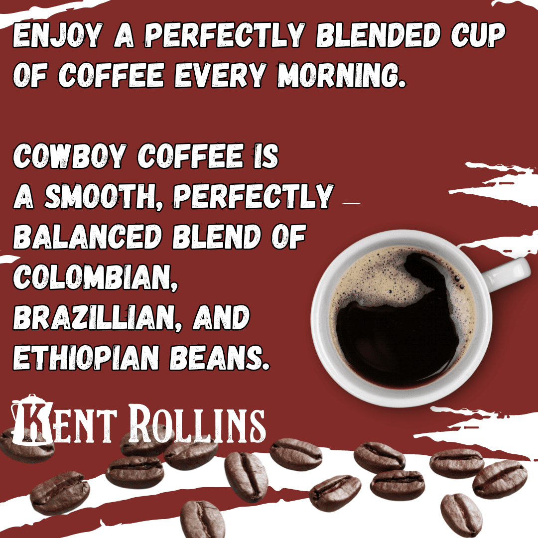 Cowboy Coffee: Colombian, Brazilian, Ethiopian blend.