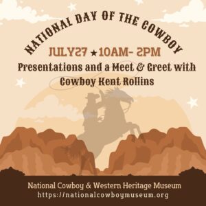 National Day of the Cowboy July 27 10am - 2 pm Presentations and meet and greet with cowboy kent rollins
